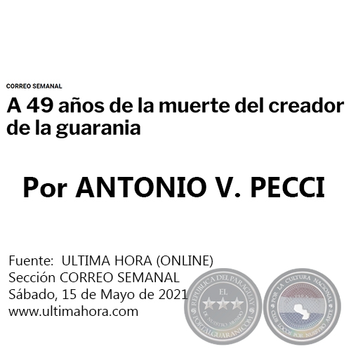 A 49 AÑOS DE LA MUERTE DEL CREADOR DE LA GUARANIA - Por ANTONIO V. PECCI - Sábado, 15 de Mayo de 2021